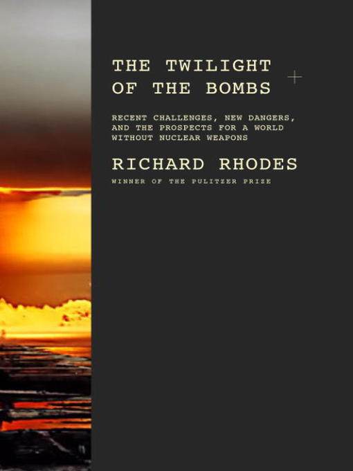 Title details for The Twilight of the Bombs by Richard Rhodes - Wait list